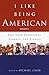 I Like Being American: Treasured Traditions, Symbols, and Stories