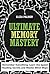 Ultimate Memory Mastery: Remember Everything, Learn the Speed Reading Secrets and Master Mind Maps