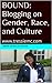 Bound: Blogging on Gender, Race, and Culture: www.tressiemc.com