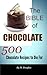 The Bible of Chocolate: 500 Chocolate Recipes to Die For