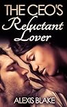 The CEO's Reluctant Lover The CEO's Reluctant Lover