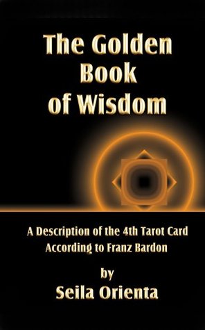 The Golden Book of Wisdom: Revelation of the 4th Tarot Card According to Franz Bardon