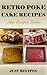 RETRO POKE CAKE RECIPES: JUST RECIPES SERIES