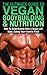The Ultimate Guide To Vegan Bodybuilding & Nutrition: How To Build Muscle With A Vegan Life Style, Eating Your Favorite Food (Vegan Bodybuilding, Vegan ... Smoothies, Vegan Lifestyle, Vegan muscle)
