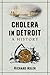 Cholera in Detroit: A History