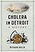 Cholera in Detroit by Richard   Adler
