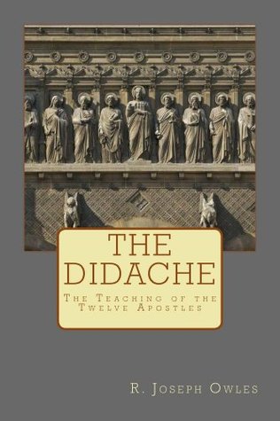 The Didache: The Teaching of the Twelve Apostles (Ancient Christian Texts Series Book 1)