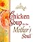 A Little Spoonful of Chicken Soup for the Mother's Soul (Chicken Soup for the Soul)