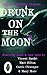 Drunk On The Moon 2