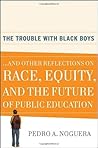 The Trouble With Black Boys by Pedro A. Noguera The Trouble With Black Boys by Pedro A. Noguera