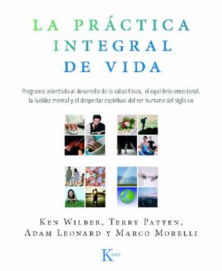 La Practica Integral de Vida: Programa orientado al desarrollo de la salud física, el equilibrio emocional, la lucidez mental y el despertar espiritual del ser humano del siglo XXI (Kindle Edition)