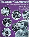 His Majesty the American: The Cinema of Douglas Fairbanks, Sr. His Majesty the American: The Cinema of Douglas Fairbanks, Sr.