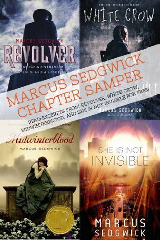Marcus Sedgwick Chapter Sampler: Includes Excerpts from Revolver, White Crow, Midwinterblood, and She Is Not Invisible