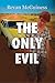 The Only Evil