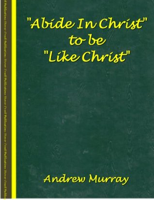 "Abide In Christ" / To Be "Like Christ"