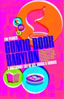 Comic Book Babylon: A Cautionary Tale of Sex, Drugs & Comics