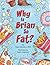 Why Is Brian So Fat?