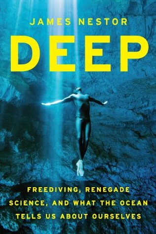 Deep: Freediving, Renegade Science, and What the Ocean Tells Us About Ourselves
