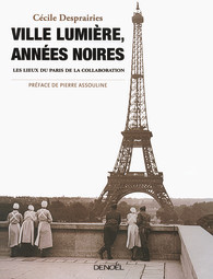 Ville Lumière, Années Noires: Les Lieux du Paris de la Collaboration