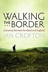 Walking the Border: A Journey Between Scotland and England