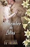 Remember the Lilies by Liz Tolsma