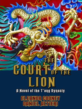 The Court of the Lion: A Novel of the T'ang Dynasty (T'ang Trilogy, #3)