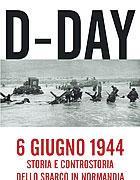 D-Day - Storia e controstoria dello sbarco in Normandia