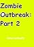 Zombie Outbreak: Part 2