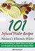 Infused Water: 101 Infused Water Recipes. Nature's Vitamin Water. The Natural Way for Health, Detox and Weight Loss through Fruit and Vegetable Vitamin Water