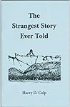 The Strangest Story Ever Told by Harry D. Colp