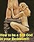 Sex God Method & Bedroom Erotica for Men: How To Be A Sex God in your Bedroom (Bedtime Erotica: Best sex guide for couples)