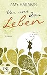 Vor uns das Leben by Amy Harmon