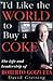 I'd Like the World to Buy a Coke: The Life and Leadership of Roberto Goizueta