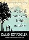 We Are All Completely Beside Ourselves by Karen Joy Fowler