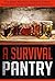 A Survival Pantry - The Ideal Prepper's Guide To Using Emerge... by Edward Tracy