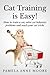 Cat Training is Easy!: How ...