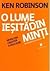 O lume ieșită din minți: revoluția creativă a educației