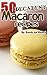 50 Decadent Macaron Recipes