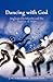 Dancing with God by Jay E. Johnson Dancing with God by Jay E. Johnson