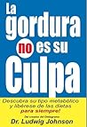 La Gordura No Es Su Culpa: Descubra su Tipo Metabólico y Libérese de las Dietas Para Siempre (Spanish Edition)