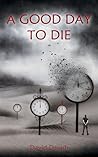 A Good Day to Die by David Danish