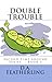 Double Trouble