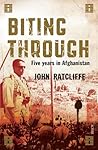 Biting Through: five years in Afghanistan Biting Through: five years in Afghanistan