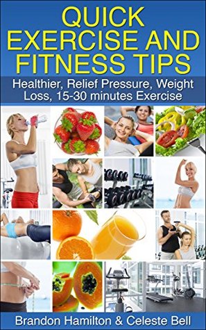 Quick Exercise and Fitness Tips - Healthier, Relief Pressure, Weight Loss, 15-30 minutes Exercise (Kindle Edition)