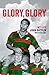 Glory, Glory: My Life