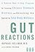 Gut Reactions: A Radical New 4-Step Program for Treating Chronic Stomach Distress and Unlocking the Secret to Total Body Wellness