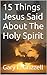 15 Things Jesus Said About The Holy Spirit (Biblical Studies Series #6 as published by Self Publishing Innovations)