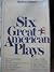 Six Modern American Plays