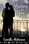 Waiting for You by Camille Halverson Waiting for You by Camille Halverson