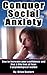 Conquer Social Anxiety: How to be confident and live a life free of fear